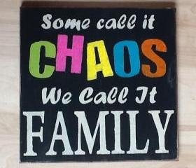 Some call it Chaos we call it Family primitive sign, home decor wood sign, family decor