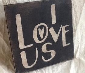 I Love Us primitive sign, home decor wood sign, wedding signs, engagement gift
