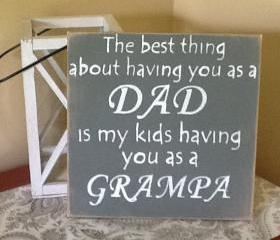Fathers Day Sign, The Best Thing About Having You As A Dad Is My Kids Having You As A Grandpa, Papa, Gramps, or any enduring name you wish, Dads day gift, Fathers Day Gift