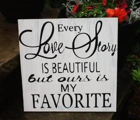 Every Love Story is Beautiful but ours is my favorite sign, wedding signs, romantic signs, love signs, home decor, wedding wall art